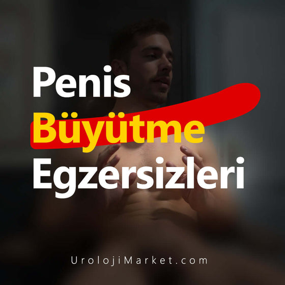 Penis Büyütme Egzersizleri: Öneriler ve Teknikler - Üroloji Market