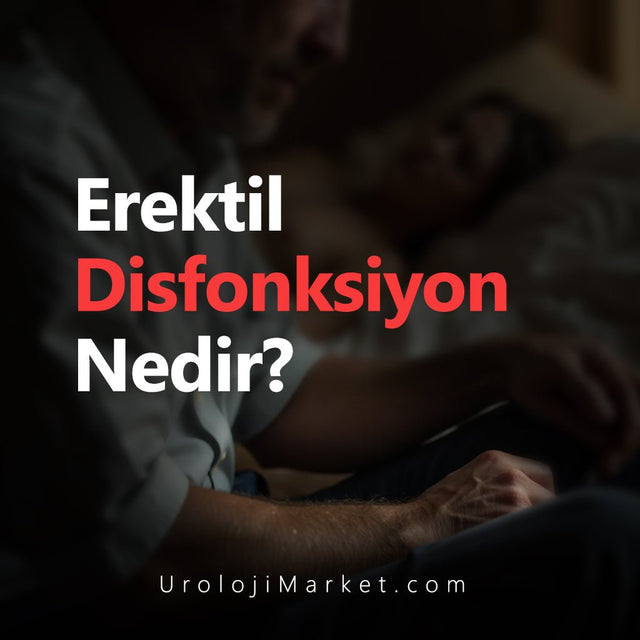 Erektil Disfonksiyon Nedir? - Üroloji Market